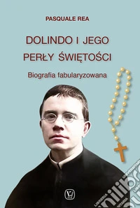 Dolindo I Jego Perly Swietosci. Biografia fabularyzowana libro
