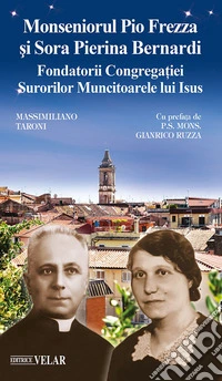 Monseniorul Pio Frezza si sora Pierina Bernardi. Fondatorii contrega?iei Surorilor Muncitoarele lui Isus libro