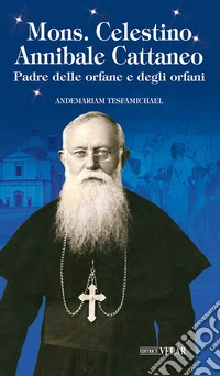 Mons. Celestino Annibale Cattaneo. Padre delle orfane e degli orfani libro