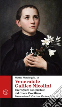 Venerabile Galileo Nicolini. Un ragazzo conquistato dal cuore crocifisso