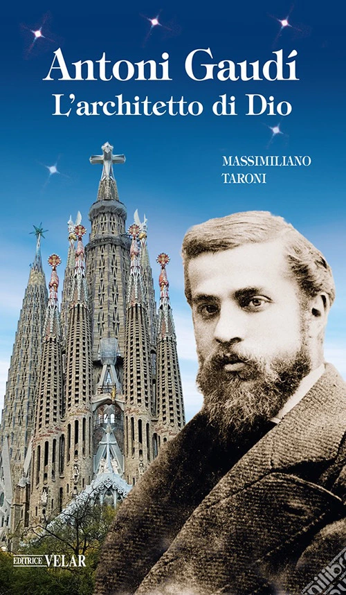 Antonio Gaudì. L'architetto di Dio. Ediz. illustrata