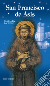 San Francisco de Asís. Ediz. illustrata libro