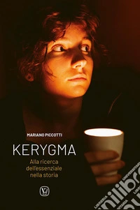 Kerygma. Alla ricerca dell'essenziale nella storia libro