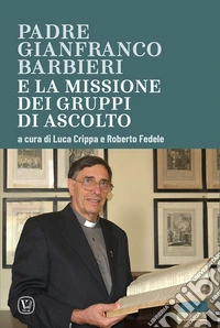 Padre Gianfranco Barbieri. E la missione dei gruppi di ascolto