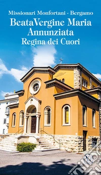 Beata Vergine Maria Annunziata. Regina dei cuori