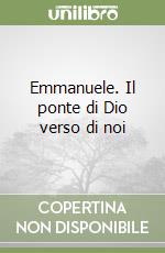 Emmanuele. Il ponte di Dio verso di noi