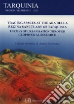 Tracing spaces at the Ara della Regina sanctuary of Tarquinia. Themes of urbanisation through geophysical research libro