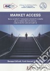 Market access. Nuovi paradigmi manageriali e strumenti operativi per le imprese del Life Science (perché niente è più come prima) libro