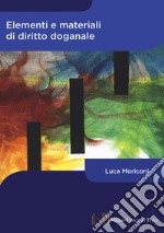 Elementi e materiali di diritto doganale libro