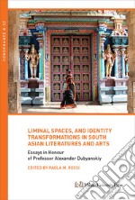 Liminal spaces, and identity transformations in South Asian literatures and arts libro