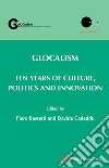 Glocalism. Ten years of culture, politics and innovation libro
