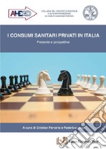 I consumi sanitari privati in Italia. Presente e prospettive libro