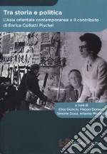 Tra storia e politica. L'Asia orientale contemporanea e il contributo di Enrica Collotti Pischel libro