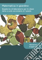 Matematica in giardino. Quaderno di laboratorio per le classi della scuola secondaria di I grado libro