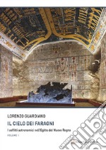 Il cielo dei faraoni. I soffitti astronomici nell'Egitto del Nuovo Regno libro