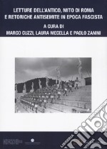 Letture dell'antico, mito di Roma e retoriche antisemite in epoca fascista libro