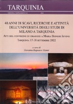 40 anni di scavi, ricerche e attività dell'Università degli Studi di Milano a Tarquinia. Atti del Convegno in omaggio a Maria Bonghi Jovino (Tarquinia, 17-18 settembre 2022) libro