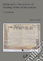 Diplomatics: the science of reading Medieval documents. A handbook libro