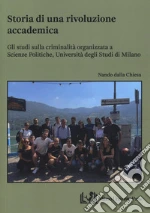 Storia di una rivoluzione accademica. Gli studi sulla criminalità organizzata a Scienze Politiche, Università degli Studi di Milano libro