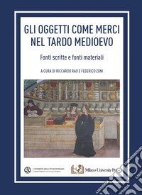 Gli oggetti come merci nel tardo medioevo. Fonti scritte e fonti materiali libro