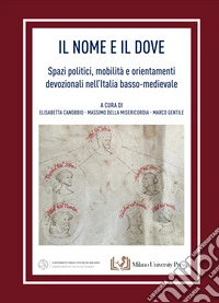 Il nome e il dove. Spazi politici, mobilità e orientamenti devozionali nell'Italia basso-medievale