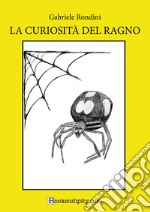 La curiosità del ragno. Ediz. a caratteri grandi libro