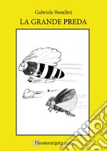 La grande preda. Ediz. a caratteri grandi libro