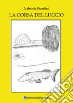 La corsa del luccio. Ediz. a caratteri grandi libro