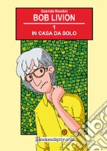 In casa da solo. Bob Livion. Ediz. illustrata libro