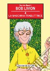 La macchina traduttrice. Ediz. illustrata. Vol. 4 libro