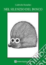 Nel silenzio del bosco. Bosco verde. Ediz. illustrata libro