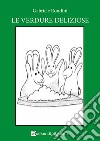 Le verdure deliziose. Bosco verde. Nuova ediz. libro