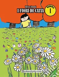 I fiori di Catia. Vol. 1 libro