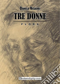 Tre donne. Flora libro