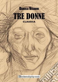 Tre donne. Claudia. Ediz. integrale