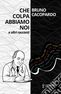 Che colpa abbiamo noi. E altri racconti libro