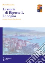 La storia di Riposto. Vol. 1: Le origini. La città, i borghi, gli agglomerati