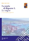 La storia di Riposto. Vol. 1: Le origini. La città, i borghi, gli agglomerati libro di Giannetto Mario