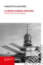 La Regia Marina Italiana. Nella Seconda guerra mondiale libro