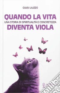 Quando la vita diventa viola. Una storia di spiritualità e concretezza libro
