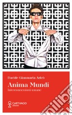 Anima Mundi. Interconnessioni umane libro