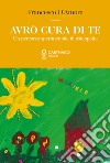 Avrò cura di te. Un percorso sperimentale di osteopatia libro di D'Amore Francesco