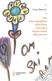 Dio nella molteplicità delle forme e dei colori dentro i suoni dell'universo libro