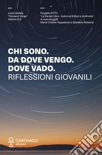 Chi sono. Da dove vengo. Dove vado. Riflessioni giovanili libro