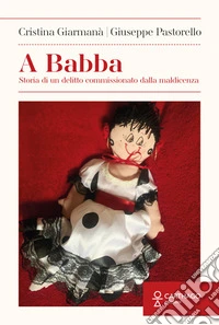 A Babba. Storia di un delitto commissionato dalla maldicenza libro