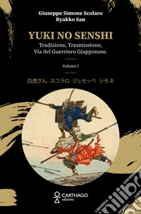 Yuki no senshi. Tradizione, trasmissione, via del guerriero giapponese. Vol. 1 libro