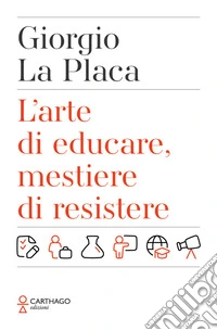 L'arte di educare, mestiere di resistere