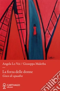 La forza delle donne. Gioco di squadra libro