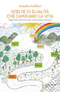 Scelte di qualità che cambiano la vita. Viaggio dentro il Servizio Civile, strumento di pace e di crescita libro