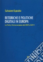 Retoriche e politiche digitali in Europa. La Policy Arena europea dal 2001 al 2014 libro